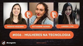 #006 - Mulheres na Tecnologia - @discorgento