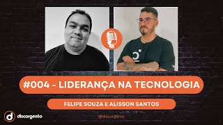 #004 - Liderança na tecnologia - Felipe Souza & Alisson Santos @mtmoderno - @discorgento ​